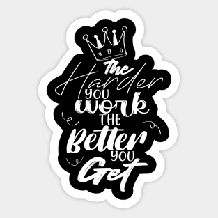 The harder you work the better you get Sticker